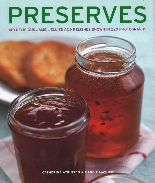 Preserves: 140 Delicious Jams, Jellies And Relishes Shown In 220 Photographs cover image