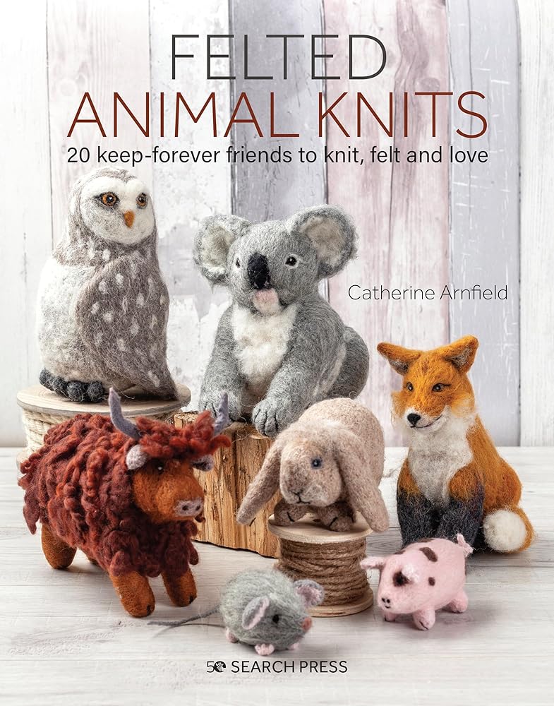 Felted Animal Knits: 20 keep-forever friends to knit, felt and love cover image
