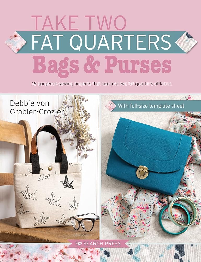 Take Two Fat Quarters: Bags & Purses: 16 gorgeous sewing projects that use just two fat quarters of fabric cover image