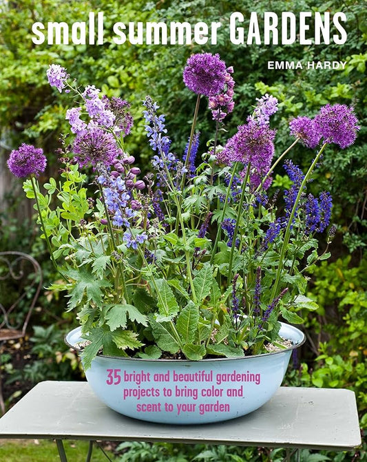Small Summer Gardens: 35 bright and beautiful gardening projects to bring color and scent to your garden cover image
