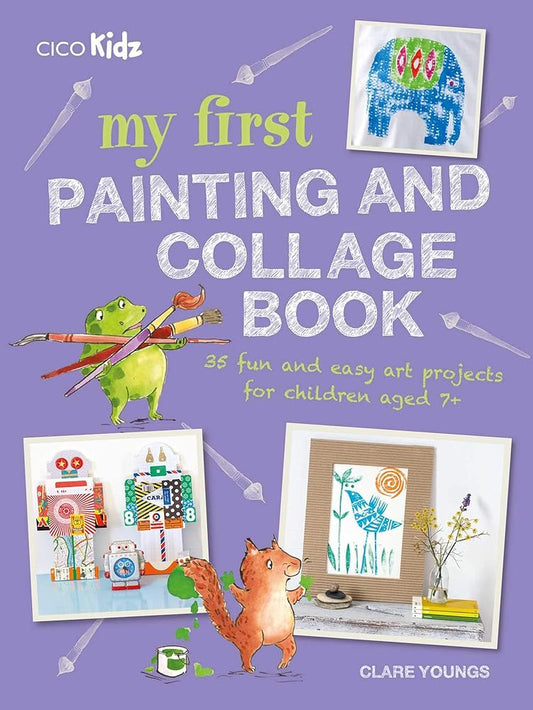 My First Painting and Collage Book: 35 fun and easy art projects for children aged 7 plus cover image