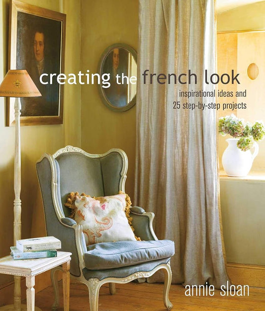 Creating the French Look: Inspirational ideas and 25 step-by-step projects cover image