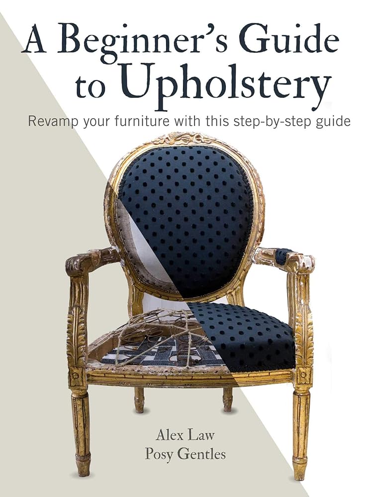 A Beginner's Guide to Upholstery: Revamp your furniture with this step-by-step guide cover image