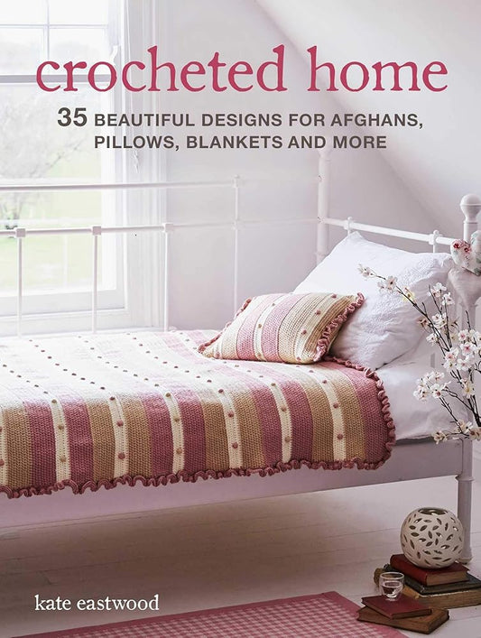 Crocheted Home: 35 beautiful designs for afghans, pillows, blankets and more cover image