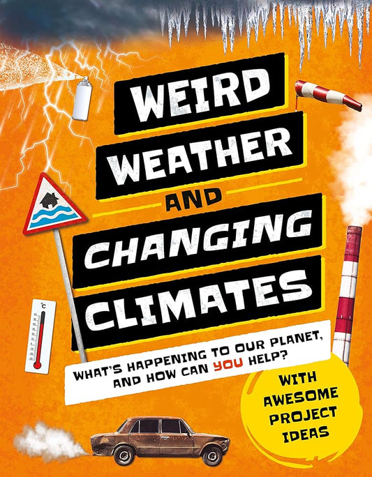 Weird Weather and Changing Climates: What's Happening to Our Planet and How can YOU Help? (Earth Action) cover image