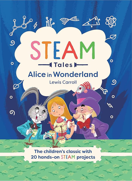 Alice in Wonderland: The children's classic with 20 hands-on STEAM projects (STEAM Tales, 2) cover image