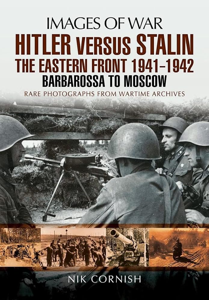 Hitler Versus Stalin: The Eastern Front 1941 - 1942: Barbarossa to Moscow (Images of War) cover image