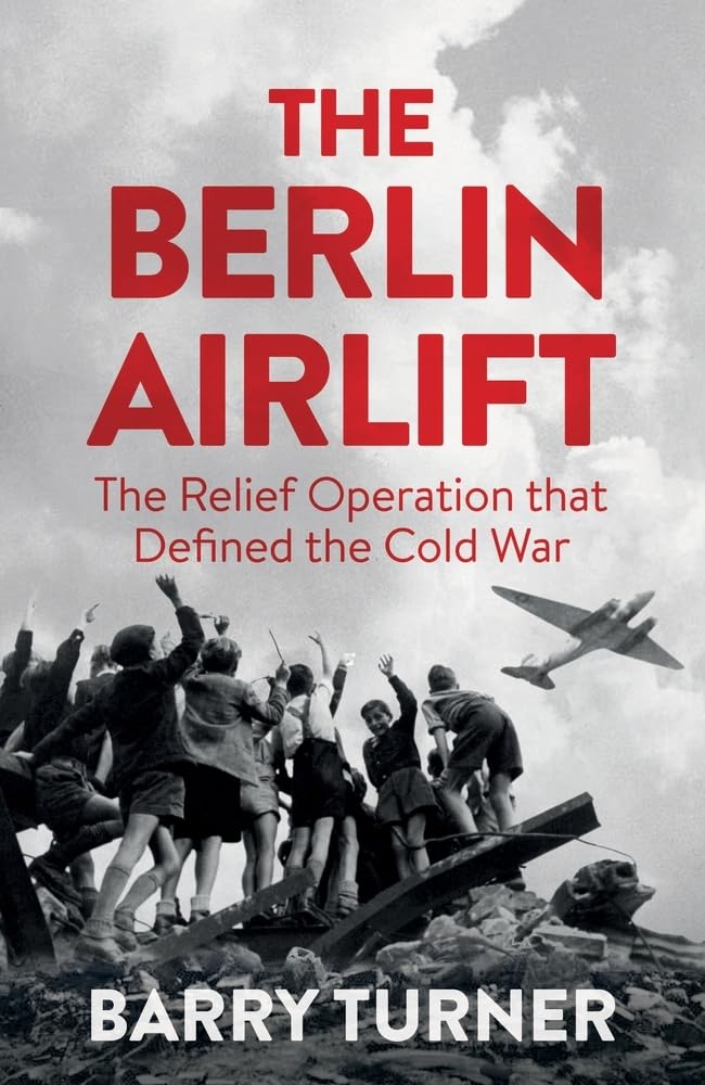 The Berlin Airlift: The Relief Operation that Defined the Cold War cover image
