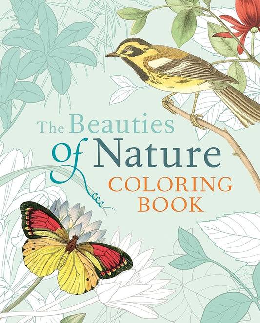 The Beauties of Nature Coloring Book: Coloring Flowers, Birds, Butterflies, & Wildlife cover image