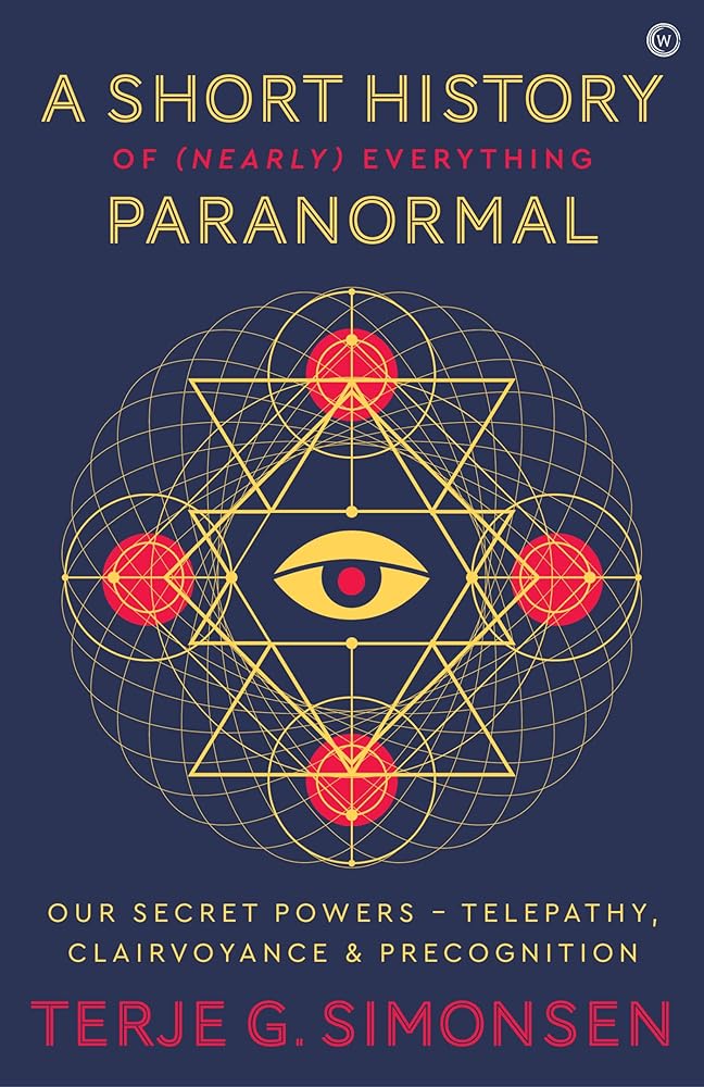 A Short History of (Nearly) Everything Paranormal: Our Secret Powers Telepathy, Clairvoyance & Precognition cover image
