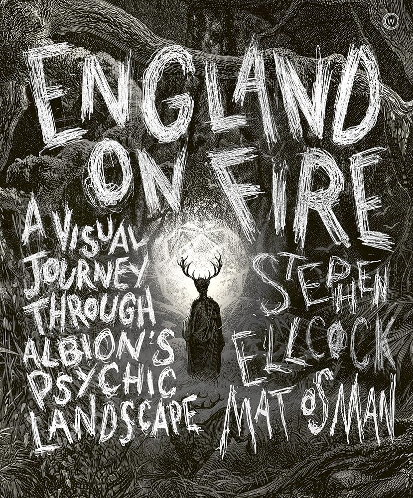 England on Fire: A Visual Journey through Albion's Psychic Landscape cover image