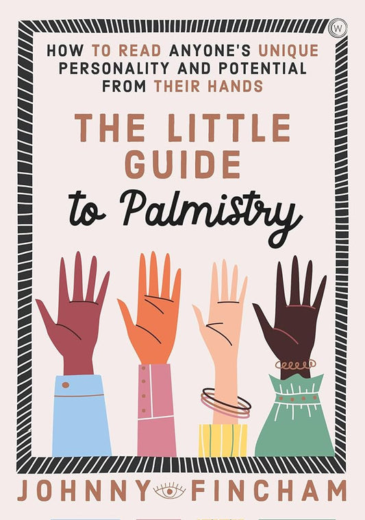 The Little Guide to Palmistry: How to Read Anyone's Unique Personality and Potential From Their Hands cover image