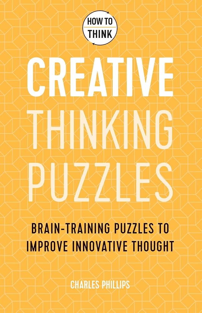 How to Think - Creative Thinking Puzzles: Brain-training puzzles to improve innovative thought cover image