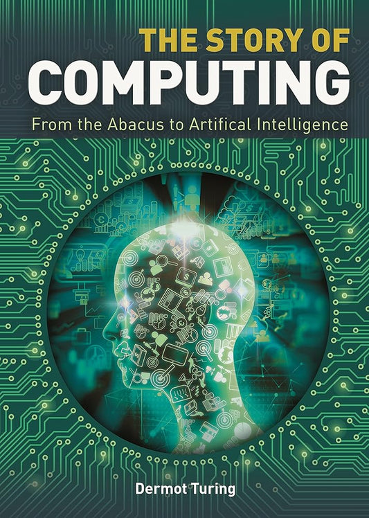 The Story of Computing: From the Abacus to Artificial Intelligence cover image