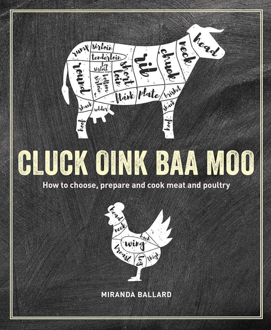 Cluck, Oink, Baa, Moo: How to choose, prepare and cook meat and poultry cover image