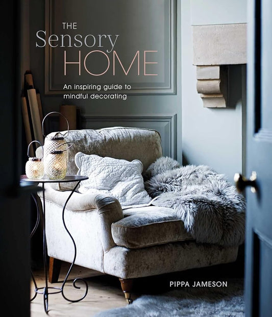 The Sensory Home: An Inspiring Guide to Mindful Decorating cover image
