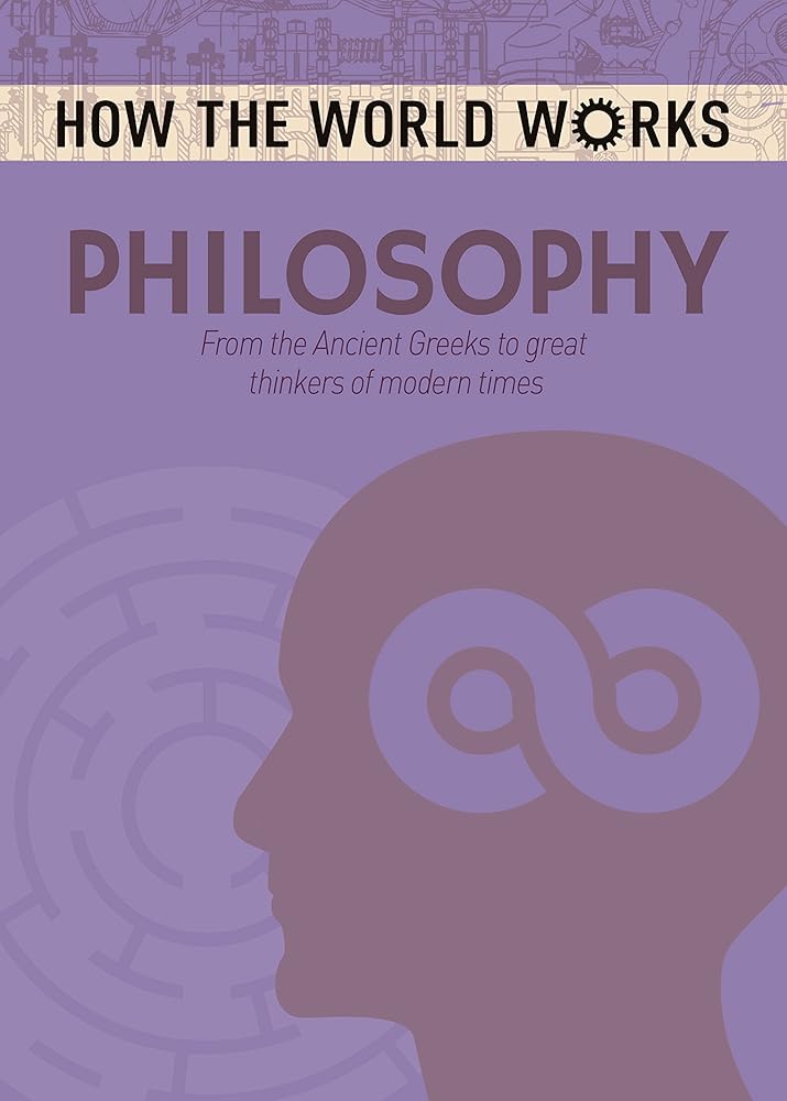How the World Works: Philosophy: From the Ancient Greeks to great thinkers of modern times (How the World Works, 1) cover image