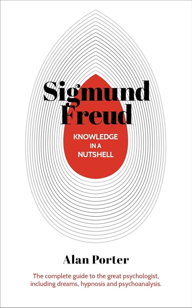 Knowledge in a Nutshell: Sigmund Freud: The complete guide to the great psychologist, including dreams, hypnosis and psychoanalysis (Knowledge in a Nutshell, 4) cover image