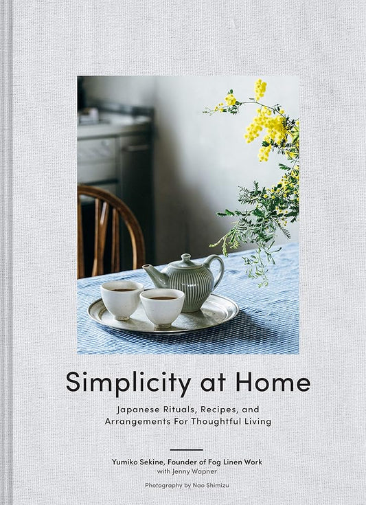 Simplicity at Home: Japanese Rituals, Recipes, and Arrangements for Thoughtful Living cover image