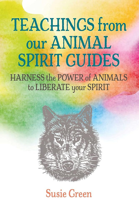 Teachings from Our Animal Spirit Guides: Harness the power of animals to liberate your spirit cover image