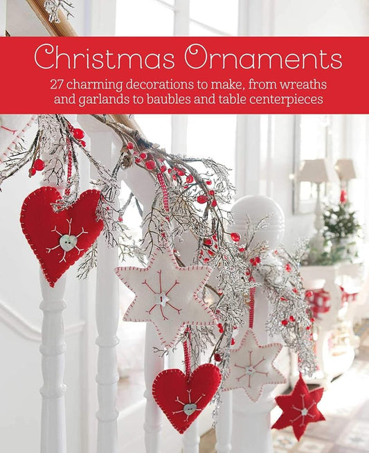 Christmas Ornaments: 27 charming decorations to make, from wreaths and garlands to baubles and table centerpieces cover image
