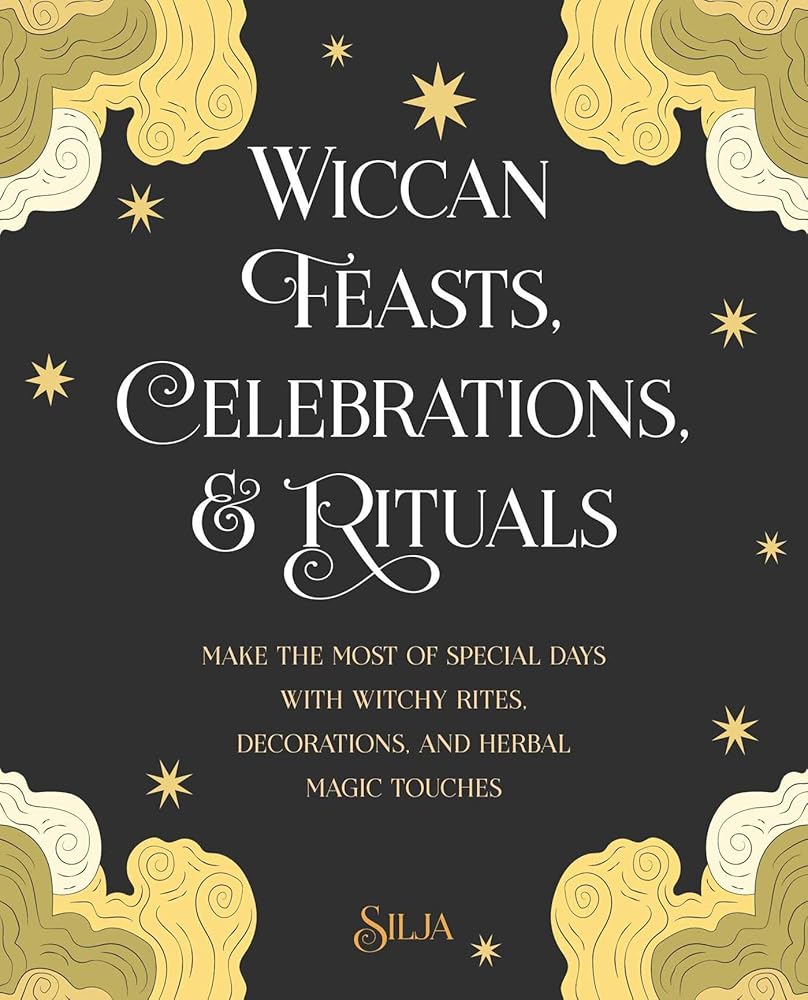 Wiccan Feasts, Celebrations, and Rituals: Make the most of special days with witchy rites, decorations, and herbal magic touches cover image