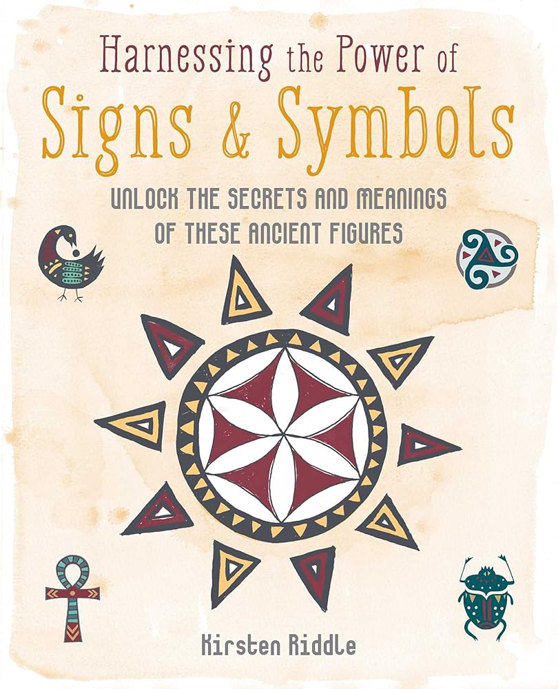 Harnessing the Power of Signs & Symbols: Unlock the secrets and meanings of these ancient figures cover image