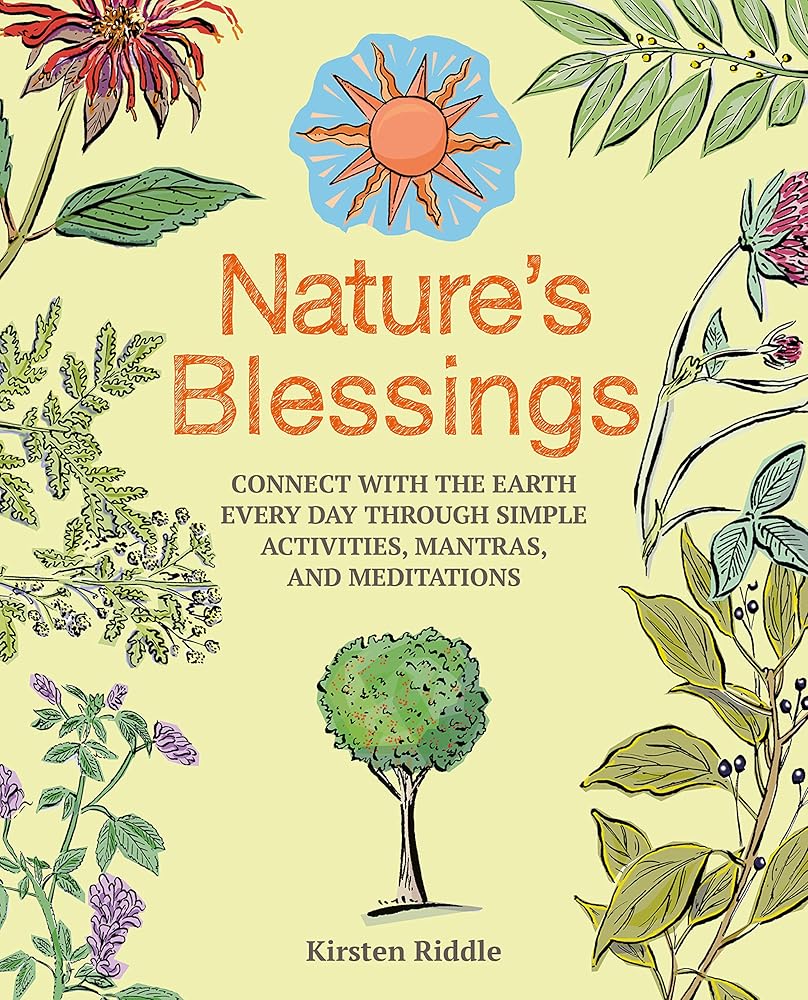 Nature's Blessings: Connect with the earth every day through simple activities, mantras, and meditations cover image
