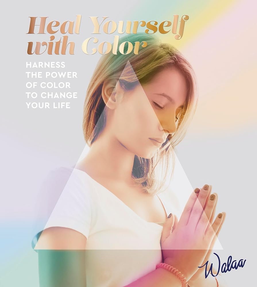 Heal Yourself With Color: Harness the power of color to change your life cover image