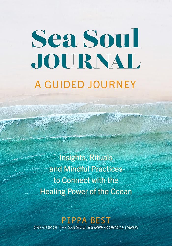 Sea Soul Journal - A Guided Journey: Insights, Rituals and Mindful Practices to Connect with the Healing Power of the Ocean cover image