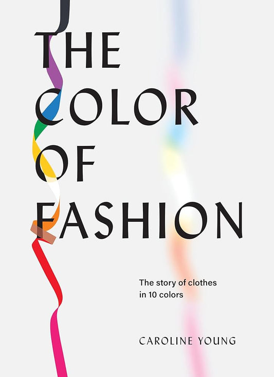 The Color of Fashion: The story of clothes in ten colors cover image