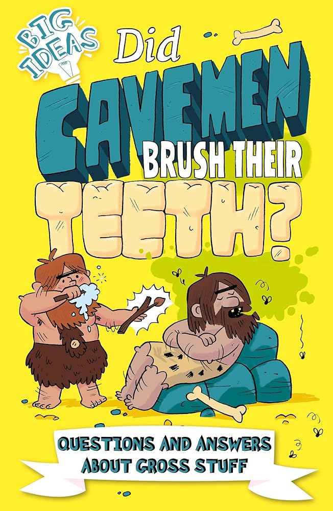 Did Cavemen Brush Their Teeth?: Questions and Answers About Gross Stuff (Big Ideas!, 1) cover image