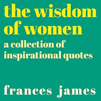 The Wisdom of Women: A Collection of Inspirational Quotes cover image