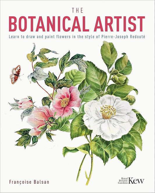 The Botanical Artist: Learn to Draw and Paint Flowers in the Style of Pierre-Joseph Redouté (Royal Botanic Kew Gardens Arts & Activities, 8) cover image