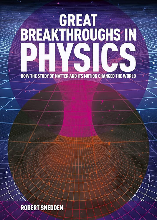 Great Breakthroughs in Physics: How the Story of Matter and its Motion Changed the World (Great Breakthroughs, 1) cover image