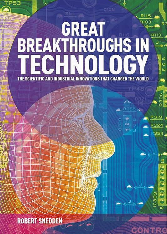 Great Breakthroughs in Technology: The Scientific and Industrial Innovations that Changed the World cover image