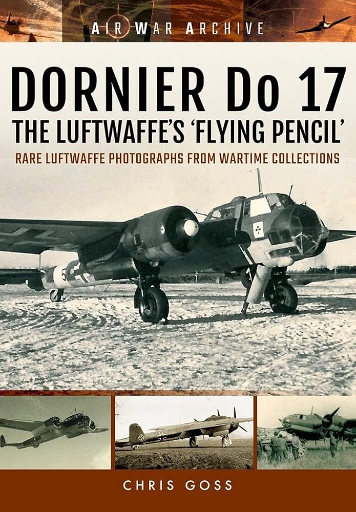 DORNIER Do 17 - The Luftwaffe's 'Flying Pencil': Rare Luftwaffe Photographs From Wartime Collections (Air War Archive) cover image