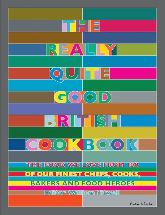 The Really Quite Good British Cookbook: The Food We Love from 100 of Our Best Chefs, Cooks, Bakers and Local Heroes cover image