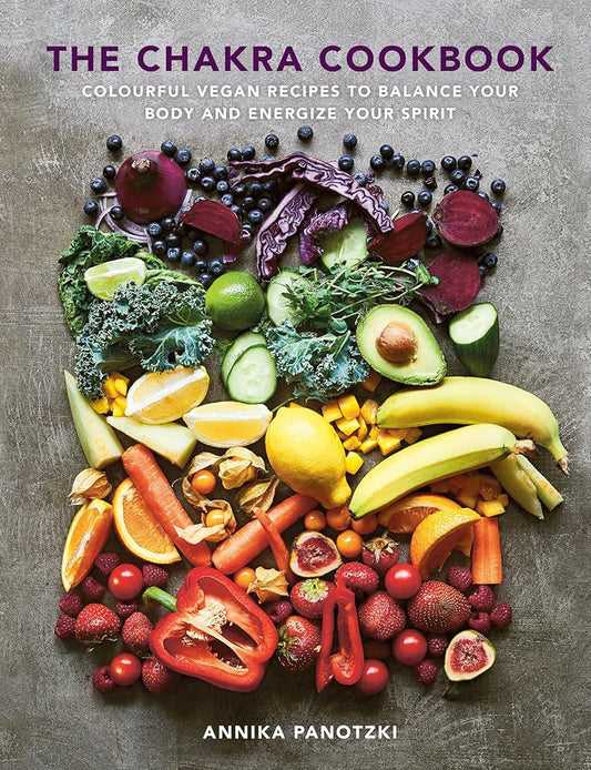 The Chakra Cookbook: Colorful vegan recipes to balance your body and energize your spirit cover image