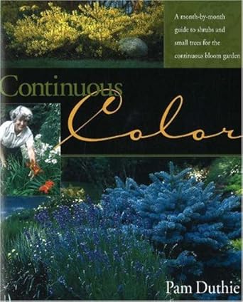 Continuous Color: A Month-by-Month Guide to Flowering Shrubs and Small Trees for the Continuous Bloom Garden cover image