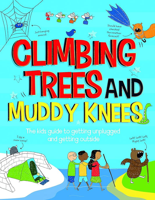 Climbing Trees and Muddy Knees: The Kids Guide to Getting Unplugged and Getting Outside cover image
