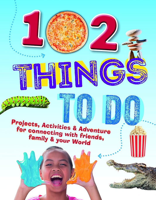 102 Things to Do: Projects, Activities, and Adventures for Connecting With Friends, Family and Your World cover image