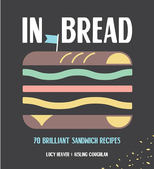 In Bread: 70 Brilliant Sandwich Recipes cover image