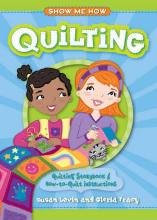 Show Me How: Quilting: Quilting Storybook & How-to-Quilt Instructions cover image