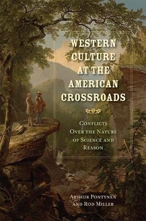WESTERN CULTURE AT THE AMERICAN CROSSROADS: Conflicts Over the Nature of Science and Reason (American Indeals and Institutions Series) cover image