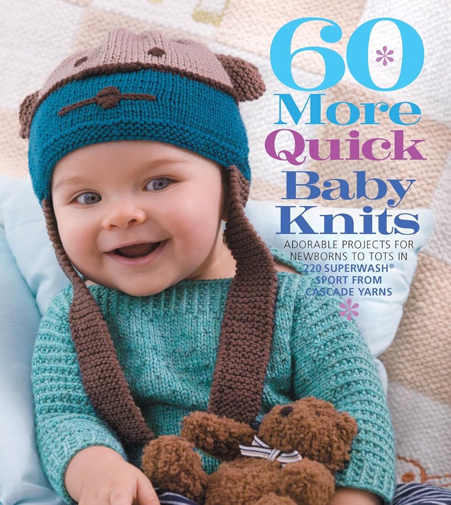 60 More Quick Baby Knits: Adorable Projects for Newborns to Tots in 220 Superwash® Sport from Cascade Yarns (60 Quick Knits Collection) cover image