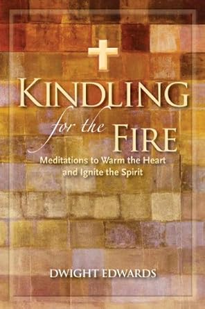 Kindling for the Fire: Meditations to Warm the Heart and Ignite the Spirit cover image