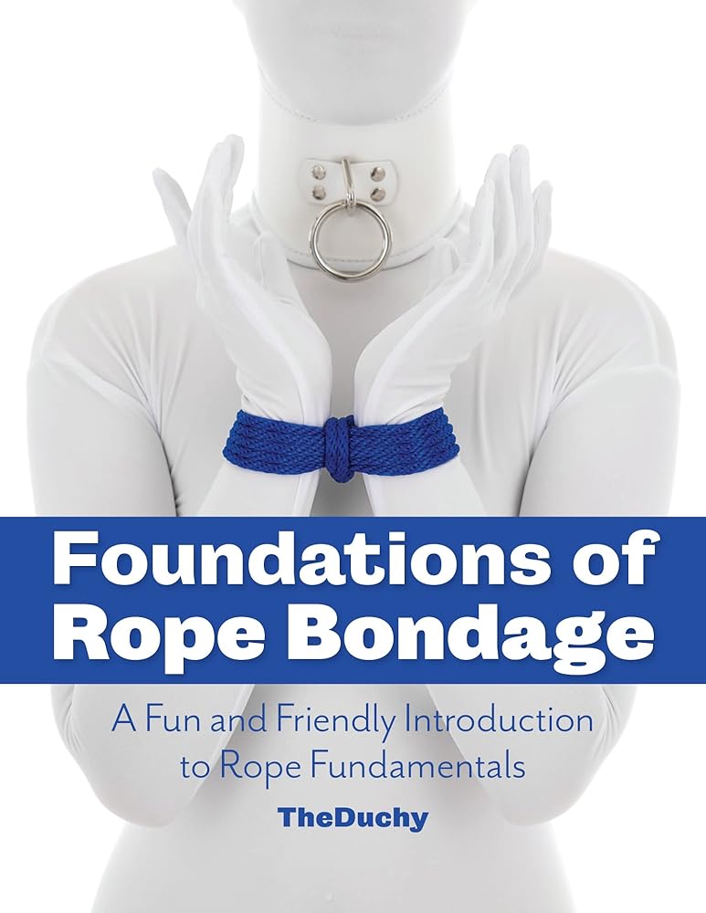 Foundations of Rope Bondage: A Fun and Friendly Introduction to Rope Fundamentals cover image