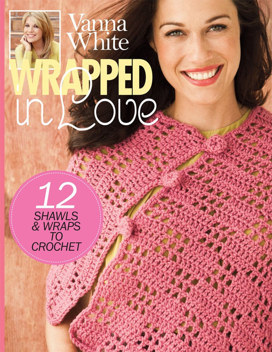 Vanna White Wrapped In Love: 12 Shawls & Wraps to Crochet cover image