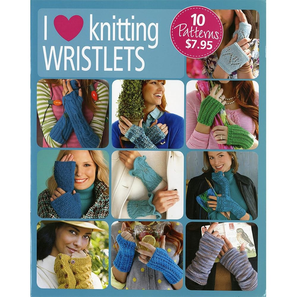 I Love Knitting Wristlets-10 Easy to Do Projects with Detailed Instructions and Images cover image
